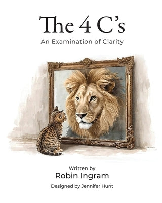 The 4 C's: An Examination of Clarity by Ingram, Robin S.