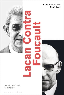 Lacan Contra Foucault: Subjectivity, Sex, and Politics by Ali, Nadia Bou
