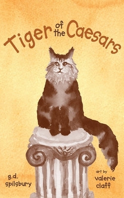 Tiger of the Caesars by Spilsbury, Gail D.