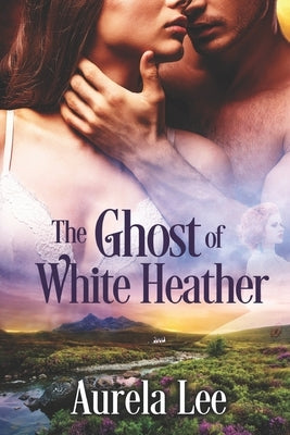 The Ghost of White Heather by Lee, Aurela
