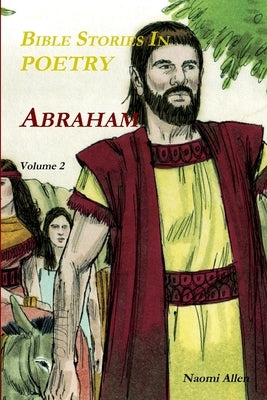 Bible Stories In Poetry - Abraham - Volume 2 by Allen, Naomi