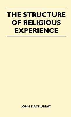 The Structure Of Religious Experience by Macmurray, John