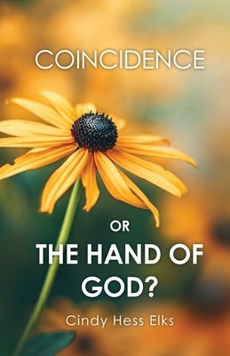 Coincidence or the Hand of God? by Elks, Cindy Hess