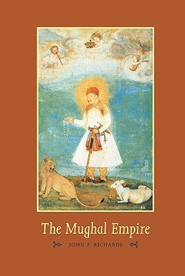 The Mughal Empire by Richards, John F.