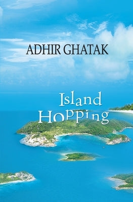 Island Hopping: Travelogue by Ghatak, Adhir