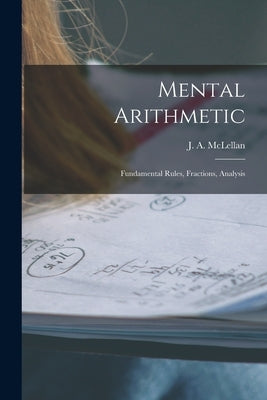 Mental Arithmetic [microform]: Fundamental Rules, Fractions, Analysis by McLellan, J. a. (James Alexander) 18
