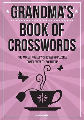 Grandma's Book of Crosswords: 100 Novelty Crossword Puzzles by Media, Clarity