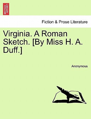 Virginia. a Roman Sketch. [By Miss H. A. Duff.] by Anonymous