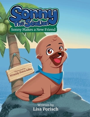 Sonny The Sea Lion: Sonny Makes a New Friend by Adha, Alriandy Putra