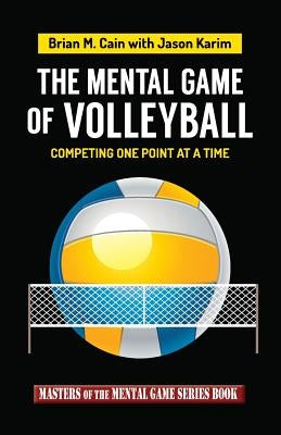 The Mental Game of Volleyball: Competing One Point at a Time by Karim, Jason