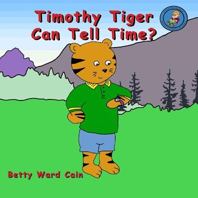 Timothy Tiger Can Tell Time? by Cain, Betty Ward