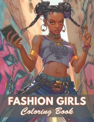 Fashion Girls Coloring Book: 100+ Coloring Pages for Relaxation and Stress Relief by Dylan, Nora
