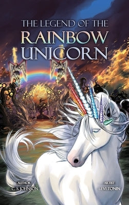 The Legend of the Rainbow Unicorn by Johnson, C. S.