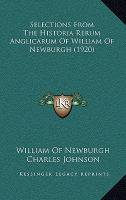 Selections From The Historia Rerum Anglicarum Of William Of Newburgh (1920) by Newburgh, William Of