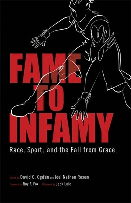 Fame to Infamy: Race, Sport, and the Fall from Grace by Ogden, David C.