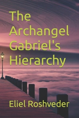 The Archangel Gabriel's Hierarchy by Roshveder, Eliel