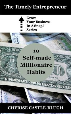 10 Self-Made Millionaire Habits by Castle-Blugh, Cherise