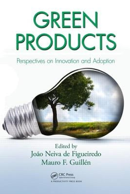 Green Products: Perspectives on Innovation and Adoption by Neiva de Figueiredo, Joao