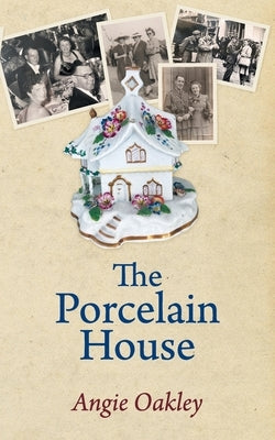 The Porcelain House by Oakley, Angie