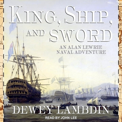 King, Ship, and Sword Lib/E by Lee, John