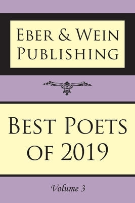Best Poets of 2019: Vol. 3 by Eber & Wein Publishing