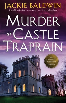 Murder at Castle Traprain: A totally gripping cozy mystery novel set in Scotland by Baldwin, Jackie
