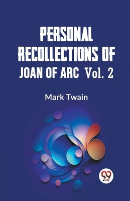 Personal Recollections Of Joan Of Arc Vol. 2 by Twain, Mark