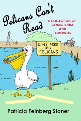 Pelicans Can't Read: Idle verses for idle moments by Stokes, Bob