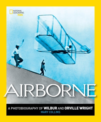 Airborne: A Photobiography of Wilbur and Orville Wright by Collins, Mary