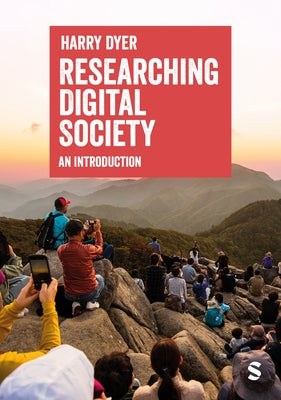 Researching Digital Society: An Introduction by Dyer, Harry