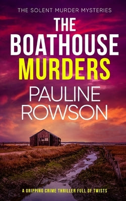 THE BOATHOUSE MURDERS a gripping crime thriller full of twists by Rowson, Pauline