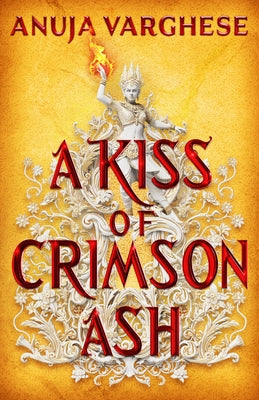 A Kiss of Crimson Ash by Varghese, Anuja