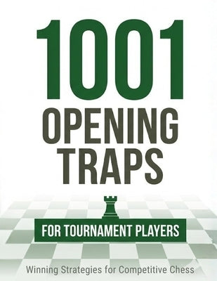 1001 Opening Traps for Tournament Players: High-Level Traps from Modern Opening Theory by M, Natarajan