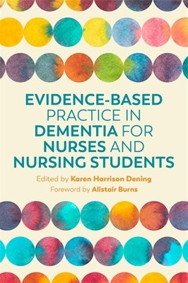 Evidence-Based Practice in Dementia for Nurses and Nursing Students by Harrison Dening, Karen Harrison