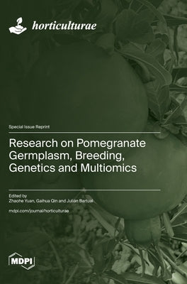 Research on Pomegranate Germplasm, Breeding, Genetics and Multiomics by Yuan, Zhaohe