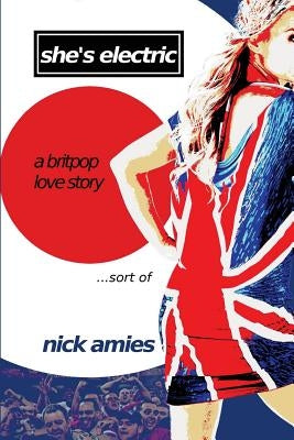She's Electric: A Britpop Love Story...sort of by Amies, Nick