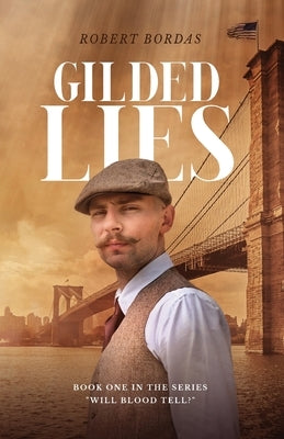 Gilded Lies: A 19th century immigrant adventure by Bordas, Robert