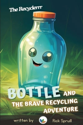Bottle and the Brave Recycling Adventure by Spruill, Rick