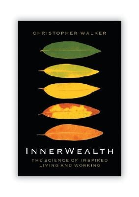 Innerwealth: Putting the Heart and Soul Back Into Business Life by Walker, Christopher
