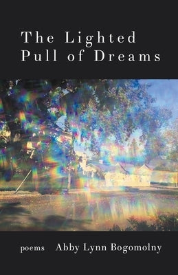 The Lighted Pull of Dreams by Bogomolny, Abby Lynn