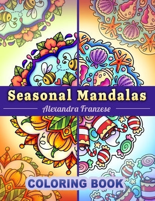 Seasonal Mandalas Coloring Book: Four Seasons in One, 40 Pages Total to Enjoy, Easy to Color Themed Designs Year-Round by Franzese, Alexandra