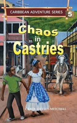 Chaos in Castries: Caribbean Adventure Series Book 5 by Ottley-Mitchell, Carol