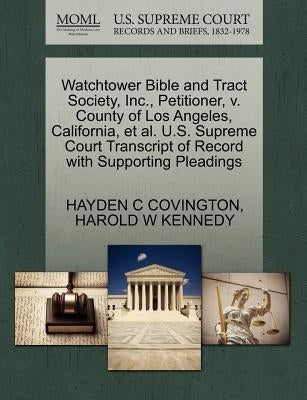 Watchtower Bible and Tract Society, Inc., Petitioner, V. County of Los Angeles, California, Et Al. U.S. Supreme Court Transcript of Record with Suppor by Covington, Hayden C.