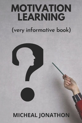 Motivation Learning: (Very informative book) by Jonathon, Micheal