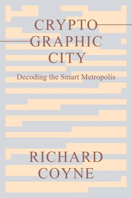 Cryptographic City: Decoding the Smart Metropolis by Coyne, Richard