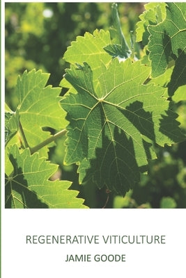 Regenerative Viticulture by Goode, Jamie