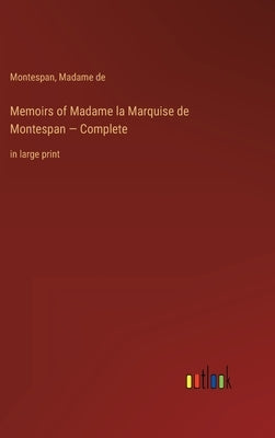 Memoirs of Madame la Marquise de Montespan - Complete: in large print by Montespan