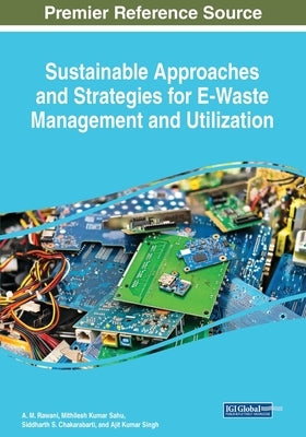 Sustainable Approaches and Strategies for E-Waste Management and Utilization by Rawani, A. M.