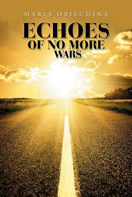 Echoes of No More Wars by Obiechina, Maria