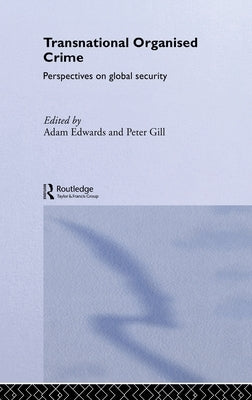Transnational Organised Crime: Perspectives on Global Security by Edwards, Adam